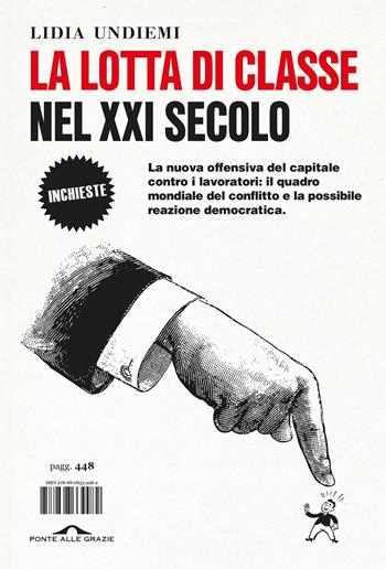 La lotta di classe nel XXI secolo. La nuova offensiva del capitale contro i lavoratori: il quadro mondiale del conflitto e la possibile reazione democratica - Lidia Undiemi - Libro Ponte alle Grazie 2024, Inchieste | Libraccio.it