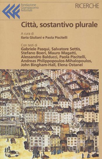 Città, sostantivo plurale  - Libro Fondazione Giangiacomo Feltrinelli 2021, Ricerche | Libraccio.it