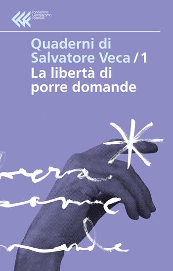 Libertà di porre le domande - Salvatore Veca - Libro Fondazione Giangiacomo Feltrinelli 2021, Quaderni di Salvatore Veca | Libraccio.it
