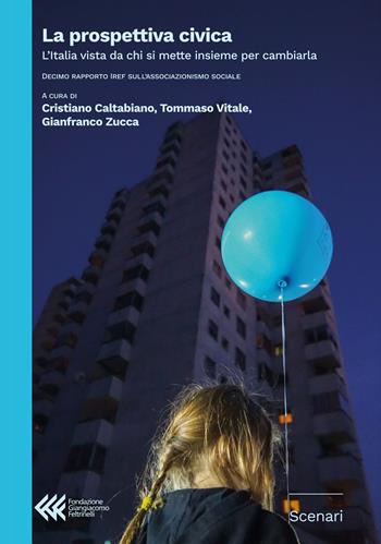 La prospettiva civica. L'Italia vista da chi si mette insieme per cambiarla. Decimo rapporto IREF sull'associazionismo sociale  - Libro Fondazione Giangiacomo Feltrinelli 2024, Scenari | Libraccio.it