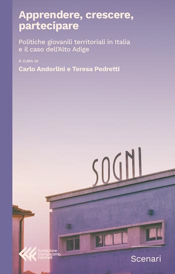 Apprendere, crescere, partecipare. Politiche giovanili territoriali in Italia e il caso dell’Alto Adige  - Libro Fondazione Giangiacomo Feltrinelli 2025, Scenari | Libraccio.it