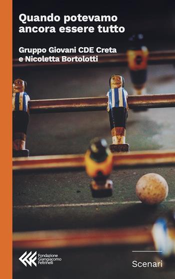 Quando potevamo ancora essere tutto - Nicoletta Bortolotti, Gruppo Giovani CDE Creta - Libro Fondazione Giangiacomo Feltrinelli 2025, Scenari | Libraccio.it