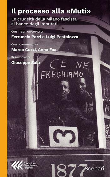 Il processo alla «Muti». La crudeltà della Milano fascista al banco degli imputati - Ferruccio Parri, Luigi Pestalozza - Libro Fondazione Giangiacomo Feltrinelli 2025, Scenari | Libraccio.it