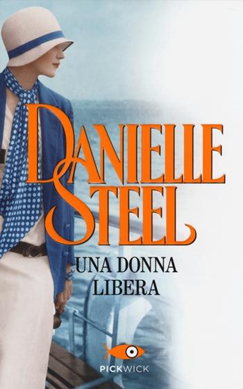 Una donna libera - Danielle Steel - Libro Sperling & Kupfer 2013, Pickwick | Libraccio.it