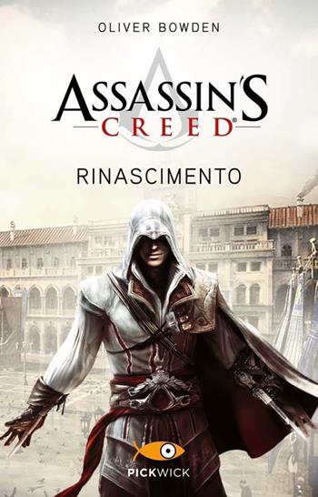 Assassin's Creed. Rinascimento - Oliver Bowden - Libro Sperling & Kupfer 2013, Pickwick | Libraccio.it