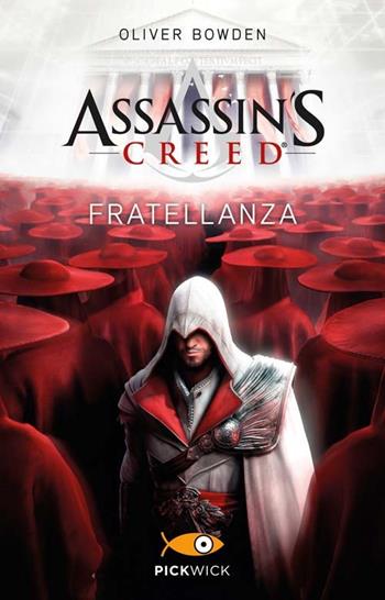 Assassin's Creed. Fratellanza - Oliver Bowden - Libro Sperling & Kupfer 2013, Pickwick | Libraccio.it