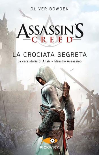 Assassin's Creed. La crociata segreta - Oliver Bowden - Libro Sperling & Kupfer 2013, Pickwick | Libraccio.it
