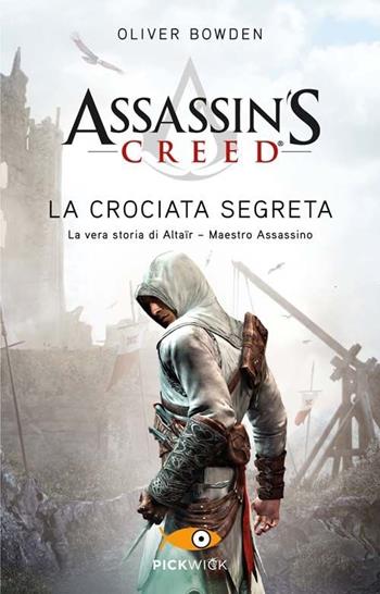 Assassin's Creed. La crociata segreta - Oliver Bowden - Libro Sperling & Kupfer 2013, Pickwick | Libraccio.it