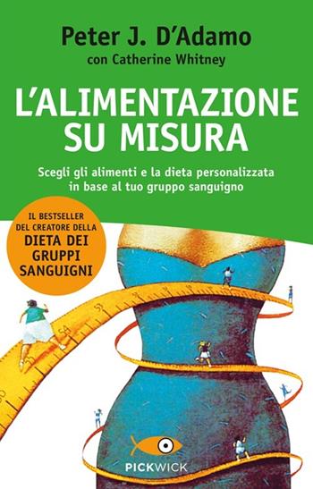 L' alimentazione su misura - Peter J. D'Adamo, Catherine Whitney - Libro Sperling & Kupfer 2013, Pickwick. Wellness | Libraccio.it