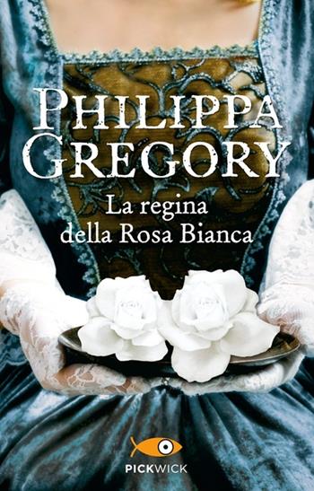 La regina della Rosa Bianca - Philippa Gregory - Libro Sperling & Kupfer 2013, Pickwick | Libraccio.it