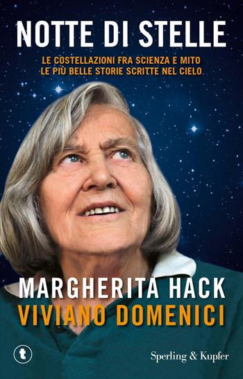 Notte di stelle. Le costellazioni fra scienza e mito: le più belle storie scritte nel cielo - Margherita Hack, Viviano Domenici - Libro Sperling & Kupfer 2013, Pickwick | Libraccio.it