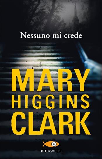 Nessuno mi crede - Mary Higgins Clark - Libro Sperling & Kupfer 2013, Pickwick | Libraccio.it