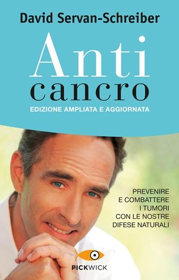 Anticancro. Prevenire e combattere i tumori con le nostre difese naturali - David Servan-Schreiber - Libro Sperling & Kupfer 2013, Pickwick. Wellness | Libraccio.it