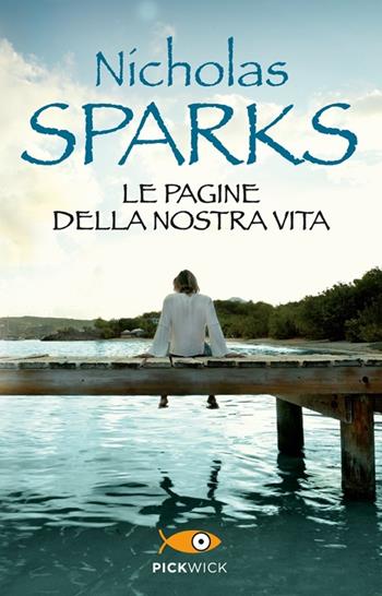 Le pagine della nostra vita - Nicholas Sparks - Libro Sperling & Kupfer 2013, Pickwick | Libraccio.it