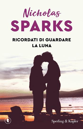 Ricordati di guardare la luna - Nicholas Sparks - Libro Sperling & Kupfer 2013, Pickwick | Libraccio.it