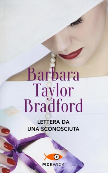 Lettera da una sconosciuta - Barbara Taylor Bradford - Libro Sperling & Kupfer 2013, Pickwick | Libraccio.it
