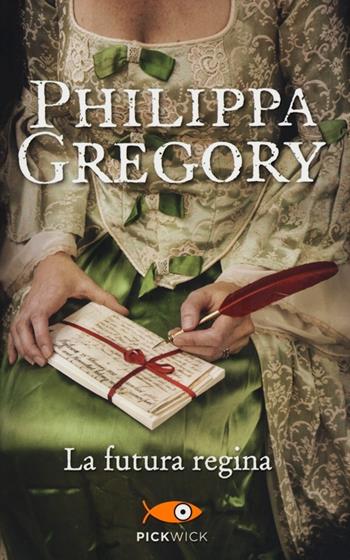 La futura regina - Philippa Gregory - Libro Sperling & Kupfer 2013, Pickwick | Libraccio.it