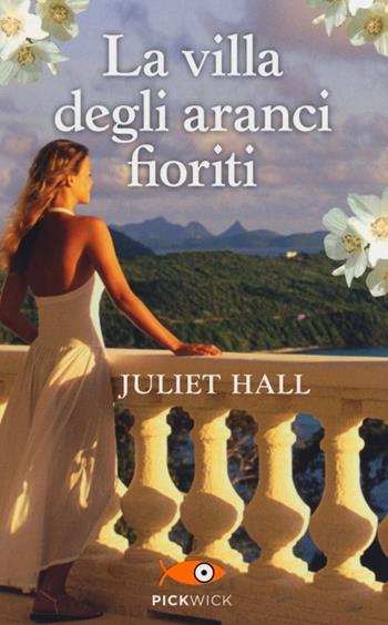 La villa degli aranci fioriti - Juliet Hall - Libro Sperling & Kupfer 2013, Pickwick | Libraccio.it