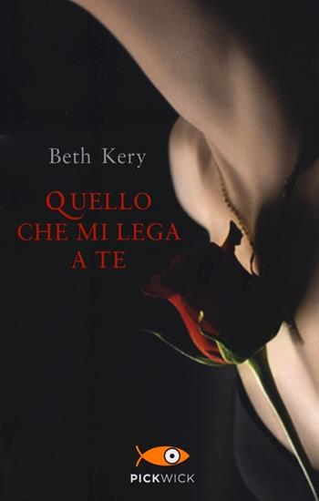 Quello che mi lega a te - Beth Kery - Libro Sperling & Kupfer 2013, Pickwick | Libraccio.it
