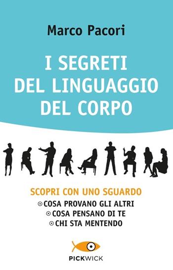 I segreti del linguaggio del corpo - Marco Pacori - Libro Sperling & Kupfer 2013, Pickwick. Wellness | Libraccio.it