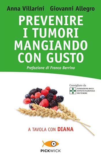 Prevenire i tumori mangiando con gusto. A tavola con Diana - Anna Villarini, Giovanni Allegro - Libro Sperling & Kupfer 2013, Pickwick. Wellness | Libraccio.it