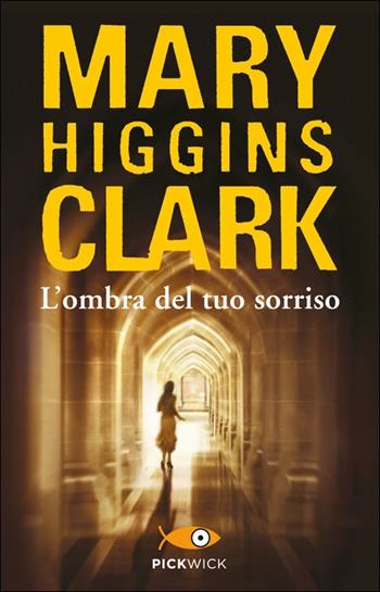 L' ombra del tuo sorriso - Mary Higgins Clark - Libro Sperling & Kupfer 2013, Pickwick | Libraccio.it