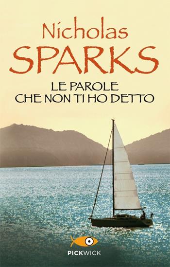 Le parole che non ti ho detto - Nicholas Sparks - Libro Sperling & Kupfer 2013, Pickwick | Libraccio.it