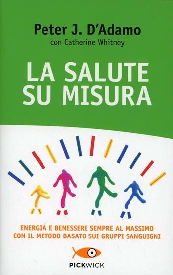 La salute su misura - Peter J. D'Adamo, Catherine Whitney - Libro Sperling & Kupfer 2013, Pickwick. Wellness | Libraccio.it