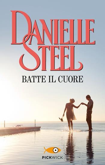 Batte il cuore - Danielle Steel - Libro Sperling & Kupfer 2013, Pickwick | Libraccio.it