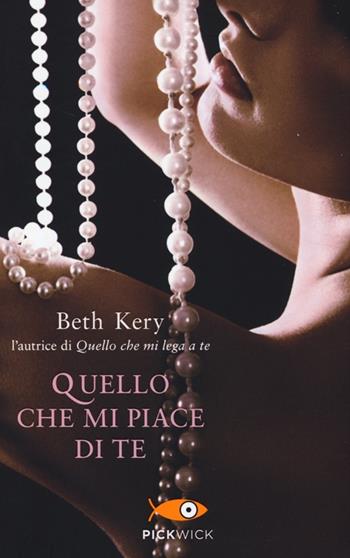 Quello che mi piace di te - Beth Kery - Libro Sperling & Kupfer 2014, Pickwick | Libraccio.it