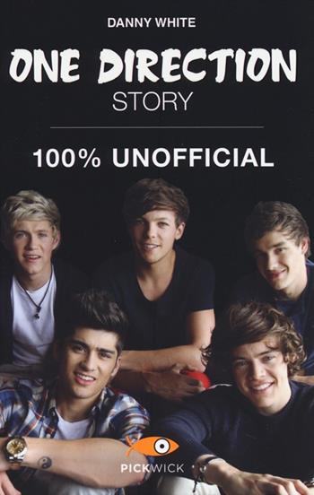 One Direction Story. 100% unofficial - Danny White - Libro Sperling & Kupfer 2014, Pickwick | Libraccio.it