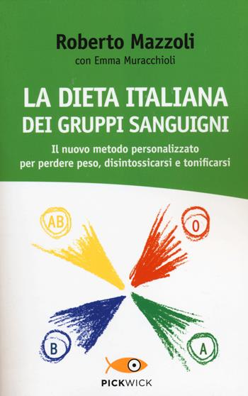 La dieta italiana dei gruppi sanguigni. Il nuovo metodo personalizzato per perdere peso, disintossicarsi e tonificarsi - Roberto Mazzoli, Emma Muracchioli - Libro Sperling & Kupfer 2014, Pickwick. Wellness | Libraccio.it