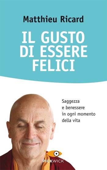 Il gusto di essere felici - Matthieu Ricard - Libro Sperling & Kupfer 2014, Pickwick. Wellness | Libraccio.it