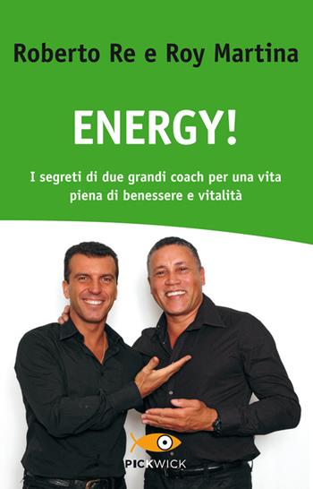 Energy! I segreti di due grandi coach per una vita piena di benessere e vitalità - Roberto Re, Roy Martina - Libro Sperling & Kupfer 2014, Pickwick. Wellness | Libraccio.it