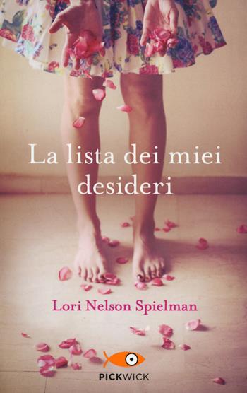 La lista dei miei desideri - Lori Nelson Spielman - Libro Sperling & Kupfer 2014, Pickwick | Libraccio.it