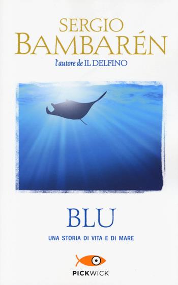 Blu. Una storia di vita e di mare - Sergio Bambarén - Libro Sperling & Kupfer 2014, Pickwick | Libraccio.it