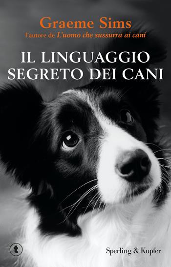 Il linguaggio segreto dei cani - Graeme Sims - Libro Sperling & Kupfer 2014, Tascabili Sperling | Libraccio.it