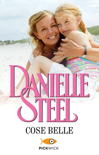 Cose belle - Danielle Steel - Libro Sperling & Kupfer 2014, Pickwick | Libraccio.it