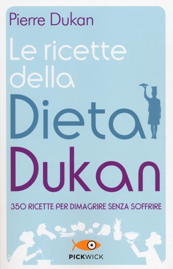 Le ricette della dieta Dukan. 350 ricette per dimagrire senza soffrire - Pierre Dukan - Libro Sperling & Kupfer 2014, Pickwick. Wellness | Libraccio.it