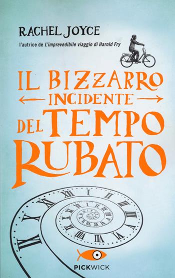 Il bizzarro incidente del tempo rubato - Rachel Joyce - Libro Sperling & Kupfer 2014, Pickwick | Libraccio.it