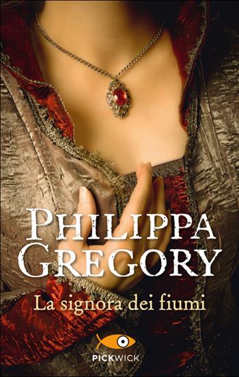 La signora dei fiumi - Philippa Gregory - Libro Sperling & Kupfer 2014, Pickwick | Libraccio.it
