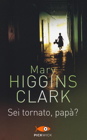 Sei tornato, papà? - Mary Higgins Clark - Libro Sperling & Kupfer 2014, Pickwick | Libraccio.it