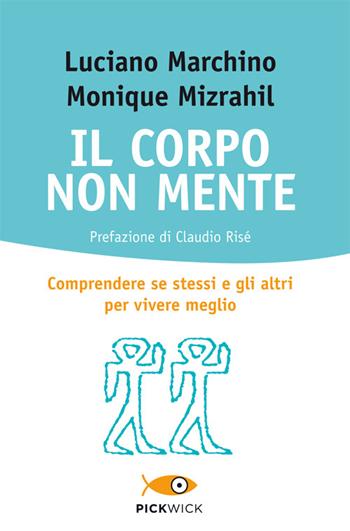 Il corpo non mente. Comprendere se stessi e gli altri per vivere meglio - Luciano Marchino, Monique Mizrahil - Libro Sperling & Kupfer 2014, Pickwick. Wellness | Libraccio.it