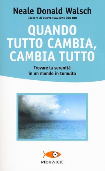 Quando tutto cambia, cambia tutto - Neale Donald Walsch - Libro Sperling & Kupfer 2014, Pickwick. Wellness | Libraccio.it