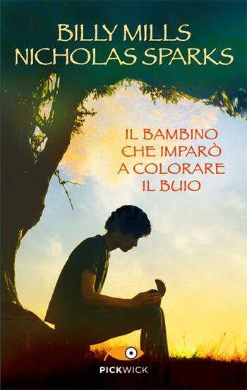 Il bambino che imparò a colorare il buio - Billy Mills, Nicholas Sparks - Libro Sperling & Kupfer 2014, Pickwick | Libraccio.it