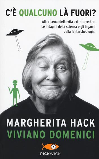 C'è qualcuno là fuori? Alla ricerca della vita extraterrestre. Le indagini della scienza e gli inganni della fantarcheologia - Margherita Hack, Viviano Domenici - Libro Sperling & Kupfer 2015, Pickwick | Libraccio.it