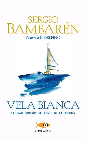 Vela Bianca - Sergio Bambarén - Libro Sperling & Kupfer 2014, Tascabili Sperling | Libraccio.it