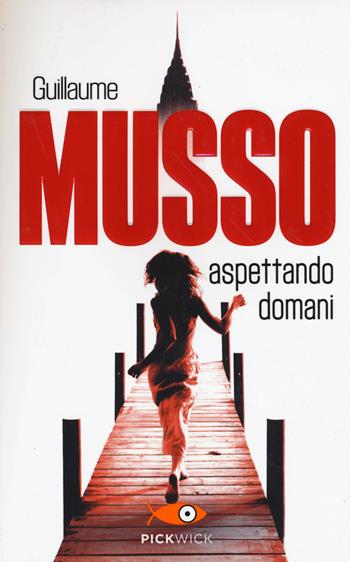 Aspettando domani - Guillaume Musso - Libro Sperling & Kupfer 2015, Pickwick | Libraccio.it