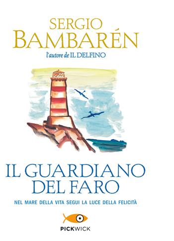 Il guardiano del faro - Sergio Bambarén - Libro Sperling & Kupfer 2015, Pickwick | Libraccio.it