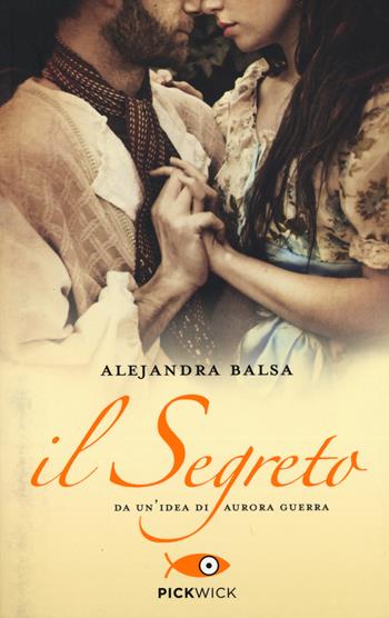 Il segreto - Alejandra Balsa - Libro Sperling & Kupfer 2015, Pickwick | Libraccio.it